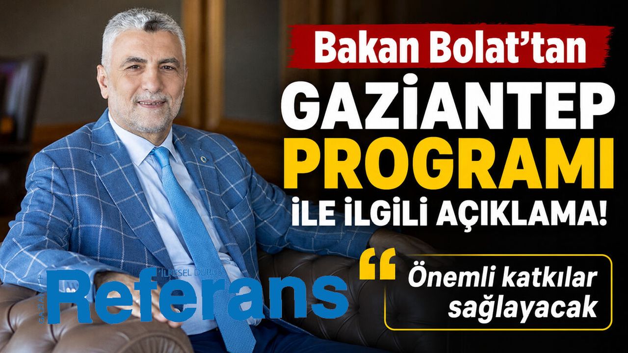 Bakan Bolat’tan Gaziantep programı ile ilgili açıklama! Önem