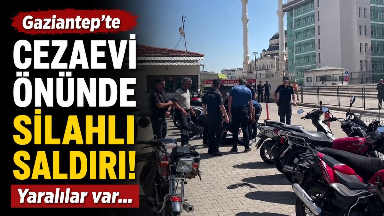 Gaziantep'te cezaevi önünde silahlı saldırı! Yaralılar var…