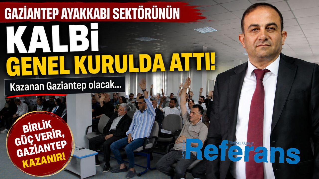Gaziantep ayakkabı sektörünün kalbi genel kurulda 