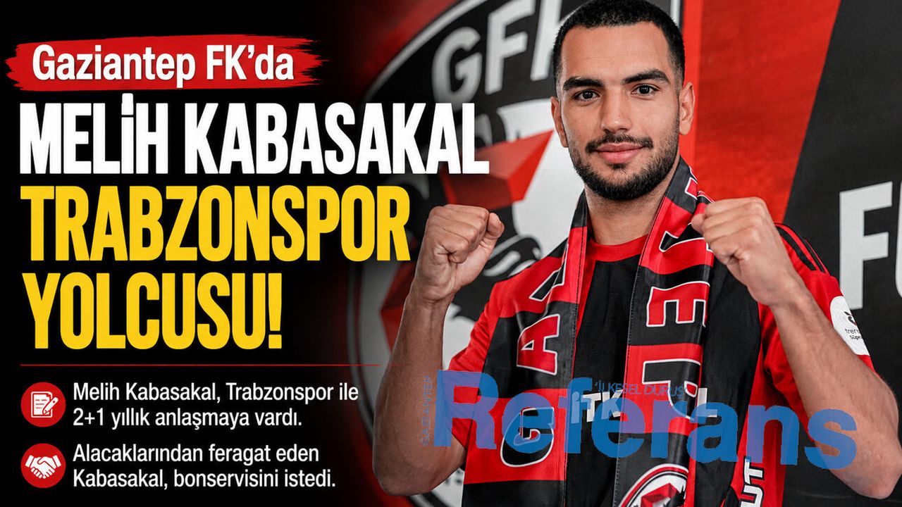 Gaziantep FK’da Melih Kabasakal Trabzonspor yolcus