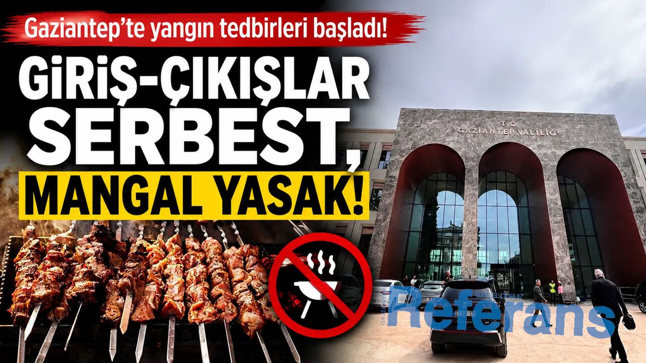 Gaziantep’te yangın tedbirleri başladı! Giriş-çıkı