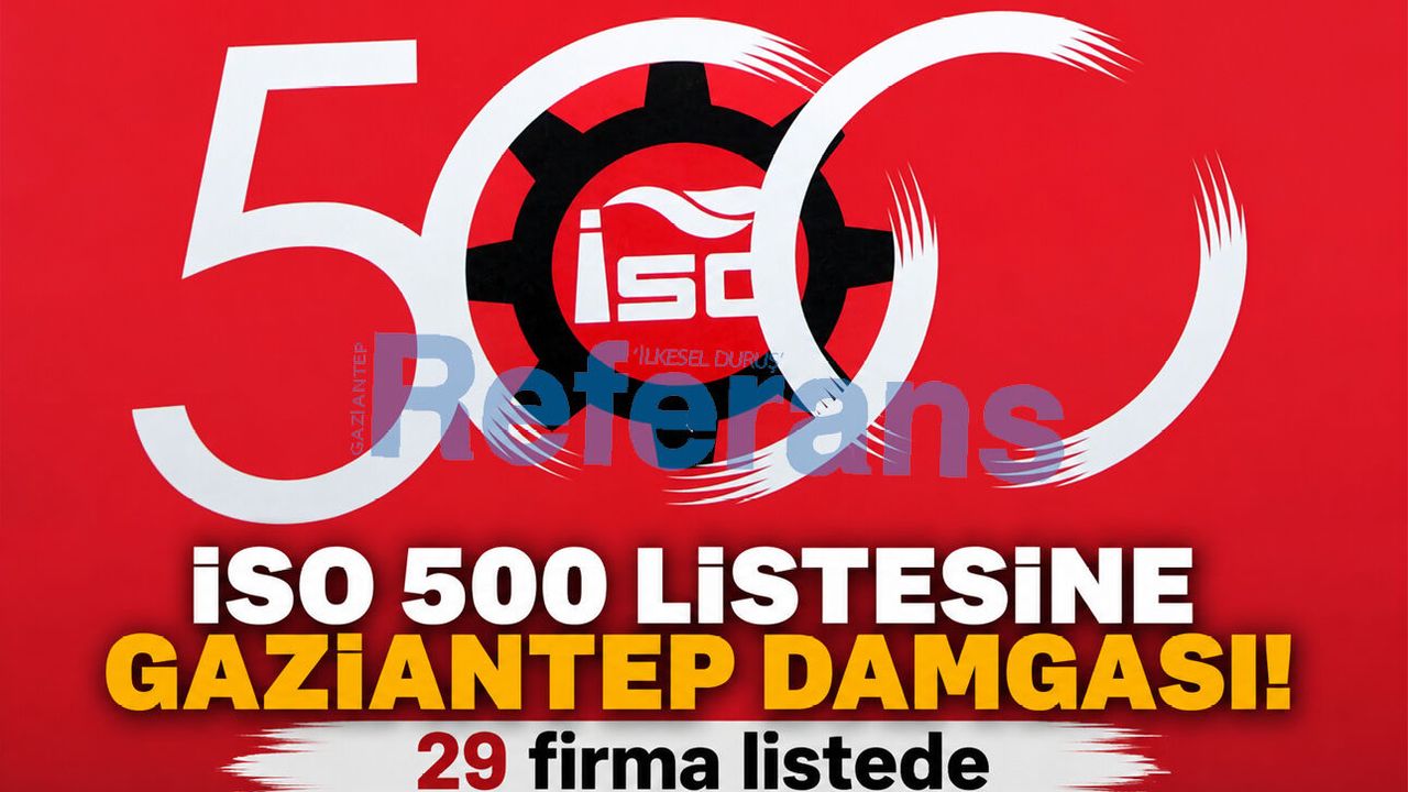 İSO 500 listesine Gaziantep damgası! 29 firma listede