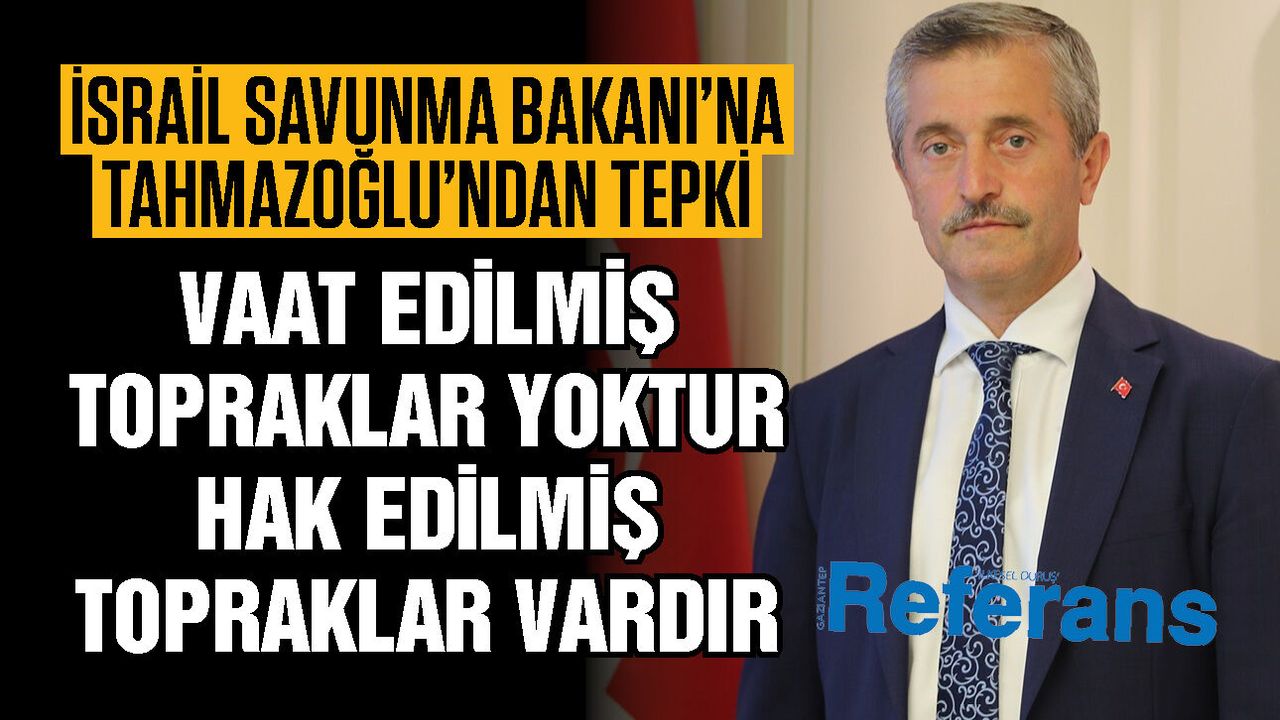 İsrail Savunma Bakanı’na Gaziantep’ten tepki! Tahmazoğlu’nda