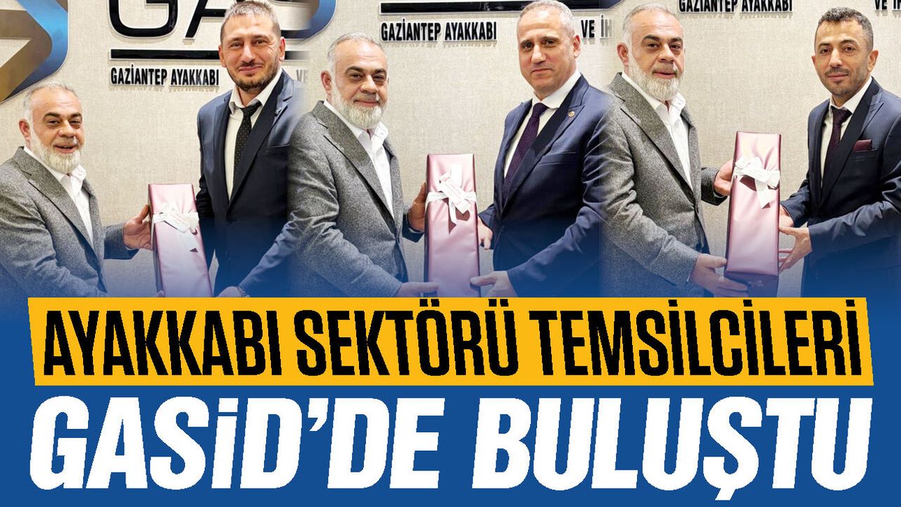 Gaziantep ayakkabı sektörü temsilcileri GASİD’de buluştu! İşbirliği güçlenecek…