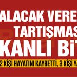 Gaziantep’te alacak verecek tartışması kanlı bitti! 2 ölü, 3 yaralı