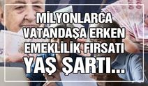 Milyonlarca vatandaşa erken emeklilik fırsatı! Yaş şartı…