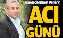 Gazeteci Mehmet Demir’in baba acısı!