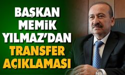 Başkan Memik Yılmaz’dan transfer açıklaması