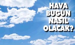 Türkiye'de bugün hava durumu nasıl olacak?