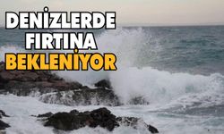 Denizlerde fırtına bekleniyor