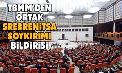 TBMM'den ortak 'Srebrenitsa Soykırımı' bildirisi!