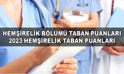 Hemşirelik bölümü taban puanları - 2023 Hemşirelik Taban Puanları