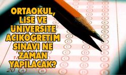 Ortaokul, Lise ve Üniversite açıköğretim sınavı ne zaman yapılacak? 2023