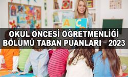 Okul öncesi öğretmenliği bölümü taban puanları – 2023
