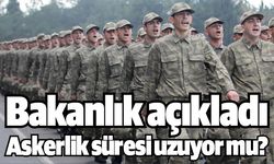 Bakanlık açıkladı! Askerlik süresi uzuyor mu?