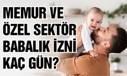 Memur ve Özel Sektör Babalık İzni Kaç Gün 2023