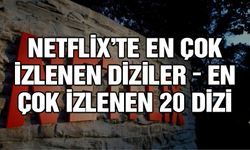 Netflix'te en çok izlenen diziler - En çok izlenen 20 Dizi