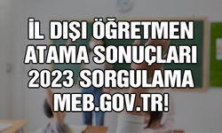 İL DIŞI ÖĞRETMEN ATAMA SONUÇLARI 2023 SORGULAMA MEB.GOV.TR!