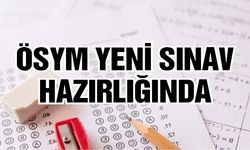 ÖSYM yeni sınav hazırlığına başladı