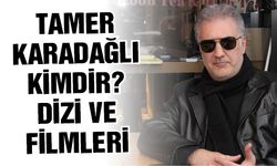 Tamer Karadağlı Kimdir? Dizi ve Filmleri