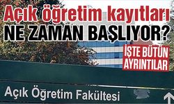 Açık öğretim kayıtları ne zaman başlıyor?