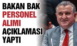 Bakan Bak personel alımı açıklaması yaptı