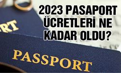 2023 yılı pasaport ücretleri ne kadar oldu?