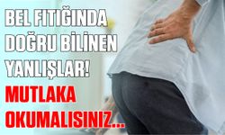 Bel fıtığında doğru bilinen yanlışlar! Mutlaka okumalısınız...