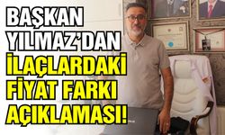 Başkan Yılmaz’dan Eş değer ilaçlardaki fiyat farkı açıklaması!