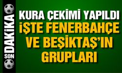 İşte Fenerbahçe ve Beşiktaş’ın grupları ve rakipleri