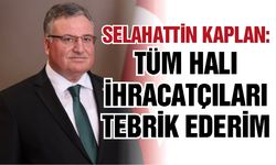 “Tüm halı ihracatçılarımızı tebrik ederim”