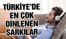 Türkiye’de en çok dinlenen şarkılar