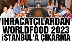 İhracatçılardan WorldFood 2023 İstanbul’a çıkarma