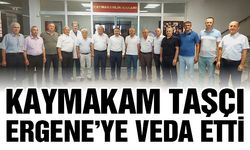 Kaymakam Taşçı Ergene’ye veda etti