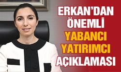 Erkan’dan önemli yabancı yatırımcı açıklaması