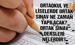 Ortaokul ve liselerde ortak sınav ne zaman yapılacak? Ortak sınav dersleri nelerdir?