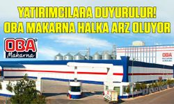 Yatırımcılara duyurulur! OBA Makarna halka arz oluyor!