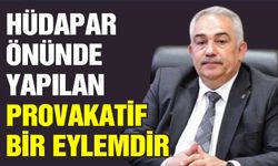 İl Başkanı Çetin çirkin provakasyonu kınadı!