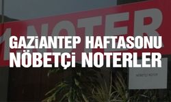 Gaziantep Nöbetçi Noter | 03 - 04 Şubat  Cumartesi - Pazar