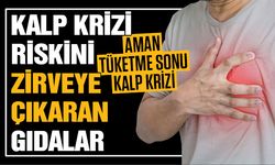 Kalp krizi riskini zirveye çıkaran gıdalar