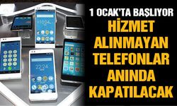 Hizmet alınmayan telefonlar anında kapatılacak