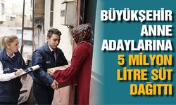Büyükşehir anne adayları için 5 milyon litre süt dağıttı