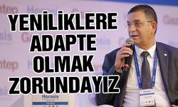 Yeniliklere adapte olmak zorundayız