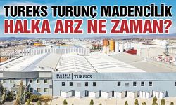 Tureks Turunç Madencilik halka arz ne zaman?