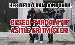 Her detayı kan dondurdu: Cesedi parçalayıp, asitle eritmişler!