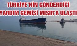 Türkiye'nin Gazze'ye gönderdiği yardım gemisi Mısır’a ulaştı