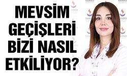 Mevsim geçişleri bizi nasıl etkiliyor?