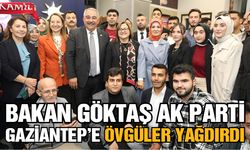 Bakan Göktaş AK Parti Gaziantep’e övgüler yağdırdı