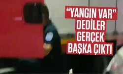 "Yangın var" dediler gerçek başka çıktı