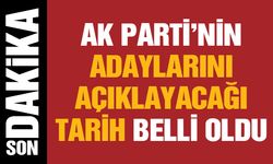 AK Parti’nin adaylarını açıklayacağı tarih belli oldu